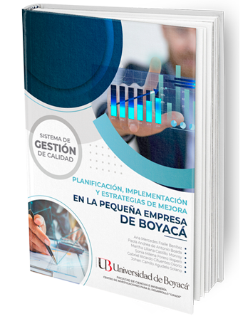 Sistema de gestión de calidad. Planificación, implementación y estrategias de mejora en la pequeña empresa de Boyacá