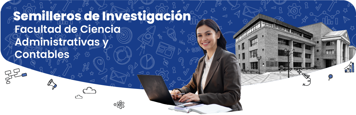 Semilleros de investigación. Facultad de Ciencia Administrativas y Contables
