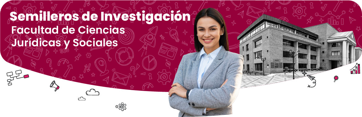 Semilleros de investigación. Facultad de Ciencias Jurídicas y Sociales