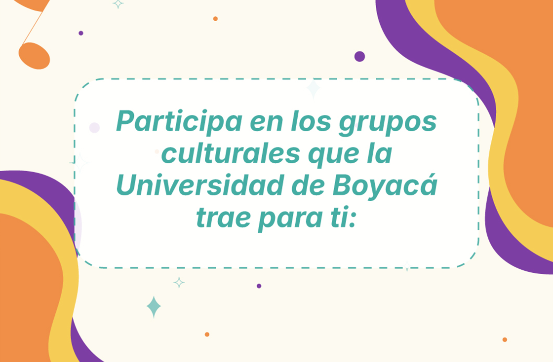 Participa en los Grupos Culturales de la UdeB