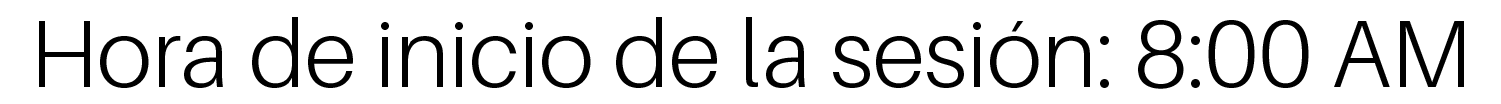 Hora de inicio de la sesión 8 de la mañana.