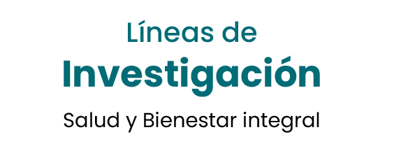 Líneas de investigación: Salud y Bienestar integral