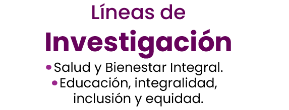 Línea de investigación: Salud y Bienestar Integral, Educación, integralidad, inclusión y equidad.