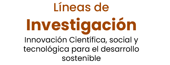 Líneas de investigación: Innovación Científica, social y tecnológica para el desarrollo sostenible