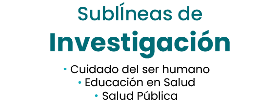 Sublíneas de Investigación: Salud pública, Educación en salud, Cuidado del ser humano.