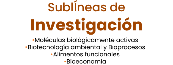 Sublíneas de Investigación: Moléculas biológicamente activas, Biotecnología ambiental y Bioprocesos, Alimentos funcionales, Bioeconomía.