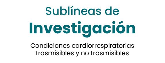 Sublíneas de Investigación: Condiciones cardiorrespiratorias transmisibles y no transmisibles.