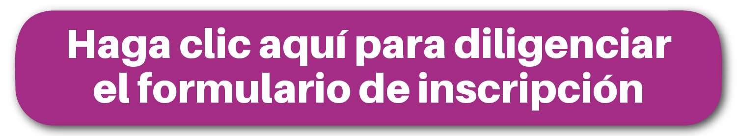 Haga clic aquí para diligenciar el formulario de inscripción