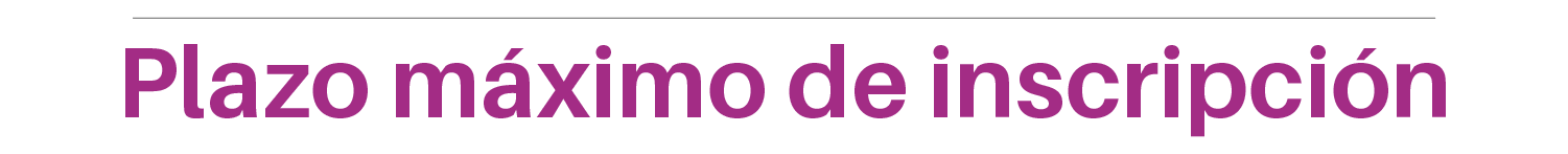 Plazo máximo de inscripción