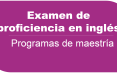 Examen de Proficiencia en inglés - Programas de Maestría 11 de noviembre de 2023