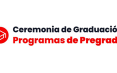 Ceremonia de Graduación Programas de Pregrado