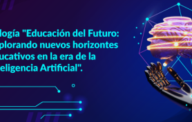 Convocatoria para Ensayos académicos. Trilogía "Educación del Futuro: Explorando nuevos horizontes educativos en la era de la Inteligencia Artificial".