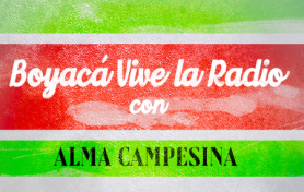 "Con Alma Campesina" en Boyacá Vive la Radio: 30 Horas de Homenaje a los Héroes Rurales de Boyacá