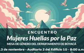El Programa de Derecho y Ciencias Políticas y la Mesa de Género de Boyacá te invitan al encuentro "Mujeres Huellas por la Paz".