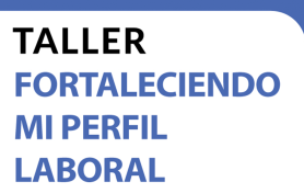 Taller Fortaleciendo Mi Perfil Laboral
