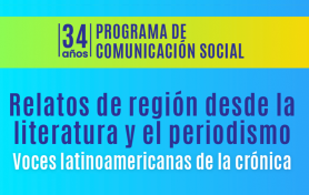 Relatos de región desde la literatura y el periodismo