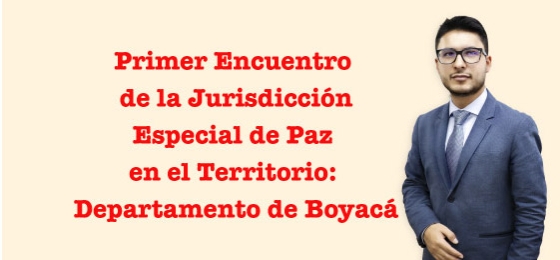 Ier Encuentro de la Jurisdicción Especial de Paz en el Territorio Departamento de Boyacá