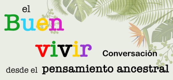 El Buen vivir - Conversación desde el pensamiento ancestral