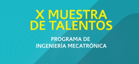 X Muestra de Talentos - Ingeniería Mecatrónica 