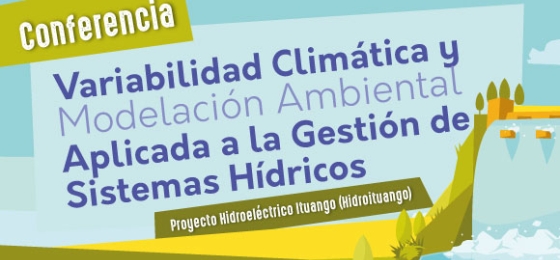 Conferencia Variabilidad Climática y Modelación Ambiental aplicada a la Gestión de Sistemas Hídricos.