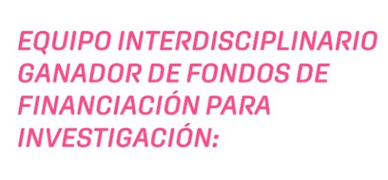 Equipo interdisciplinario ganador de fondos de financiación para investigación 