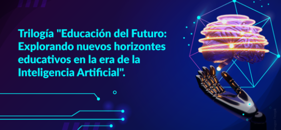 Convocatoria para Ensayos académicos. Trilogía "Educación del Futuro: Explorando nuevos horizontes educativos en la era de la Inteligencia Artificial".