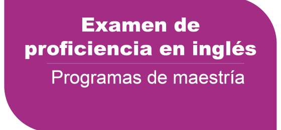 Examen de Proficiencia en inglés - Programas de Maestría 11 de noviembre de 2023