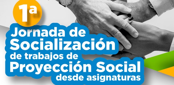 Jornada de Socialización de Trabajos de Proyección Social desde Asignaturas