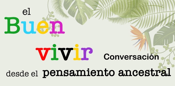 El Buen vivir - Conversación desde el pensamiento ancestral