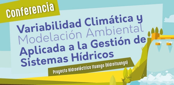 Conferencia Variabilidad Climática y Modelación Ambiental aplicada a la Gestión de Sistemas Hídricos.