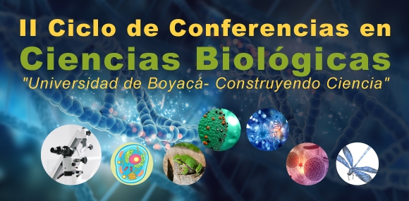 II Ciclo de Conferencias en Ciencias Biológicas: "Universidad de Boyacá construyendo Ciencia” 