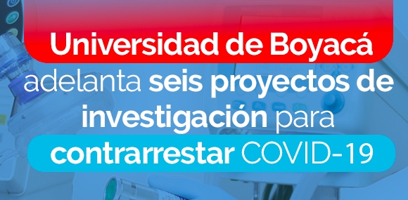 Universidad de Boyacá adelanta 6 proyectos de investigación para contrarrestar el COVID-19