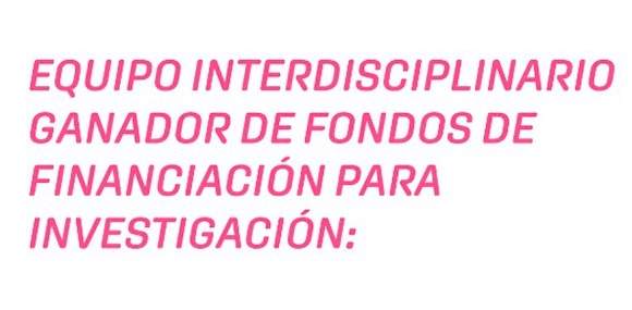 Equipo interdisciplinario ganador de fondos de financiación para investigación 