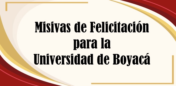 Misivas de Felicitación para la Universidad de Boyacá 
